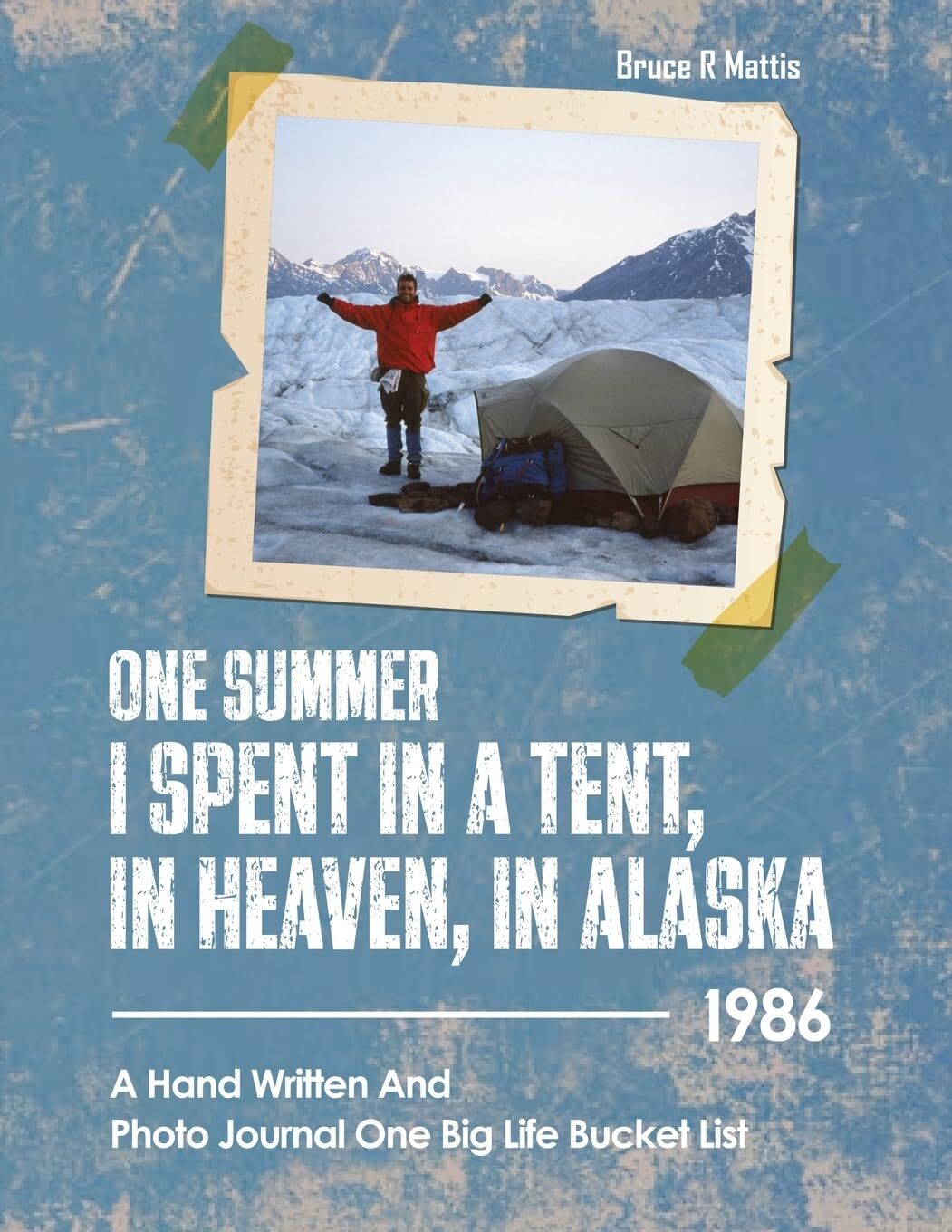 One Summer I Spent in a Tent, in Heaven, in ALASKA