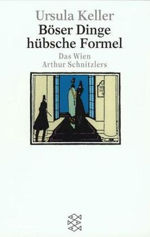 Böser Dinge hübsche Formel: Das Wien Arthur Schnitzlers