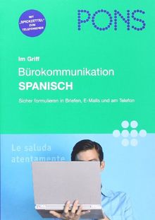 PONS im Griff. Bürokommunikation. Spanisch: Sicher formulieren in Briefen, E-Mails und am Telefon. Mit Übungen und Lösungen