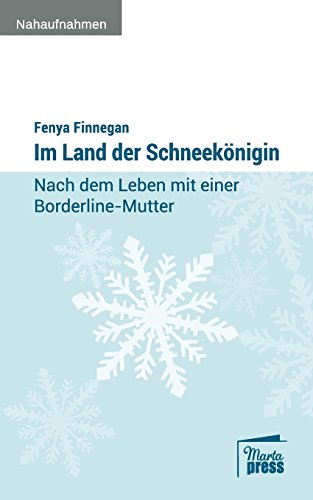 Im Land der Schneekönigin: Nach dem Leben mit einer Borderline-Mutter (Nahaufnahmen)