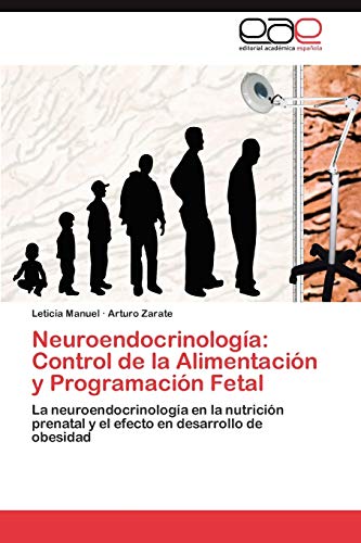 Neuroendocrinología: Control de la Alimentación y Programación Fetal: La neuroendocrinología en la nutrición prenatal y el efecto en desarrollo de obesidad