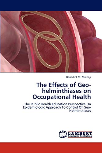 The Effects of Geo-helminthiases on Occupational Health: The Public Health Education Perspective On Epidemiologic Approach To Control Of Geo-Helminthiases