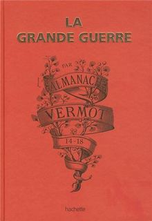 La Grande Guerre par l'almanach Vermot : 14-18