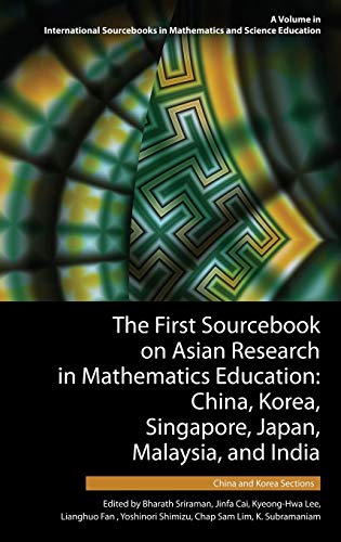The First Sourcebook on Asian Research in Mathematics Education: China, Korea, Singapore, Japan, Malaysia and India -- China and Korea Sections (HC) ... in Mathematics and Science Education)