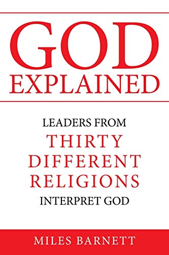 GOD EXPLAINED: Leaders from Thirty Different Religions Interpret God