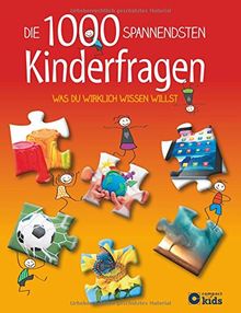 Die 1000 spannendsten Kinderfragen: Was du wirklich wissen willst