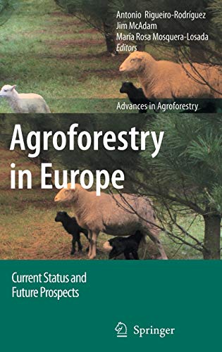 Agroforestry in Europe: Current Status and Future Prospects (Advances in Agroforestry, 6, Band 6)