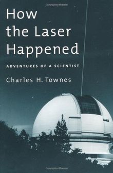 How the Laser Happened: Adventures of a Scientist