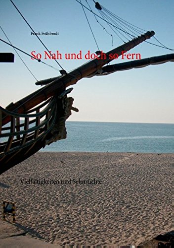 So Nah und doch so Fern: Vielfältigkeiten und Sehnsüchte