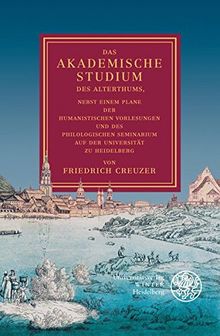 Creuzer: Das akademische Studium, 2. Aufl.: Nebst einem Plane der humanistischen Vorlesungen und des philologischen Seminarium auf der Universität zu Heidelberg (Jahresgaben des Winter Verlages)