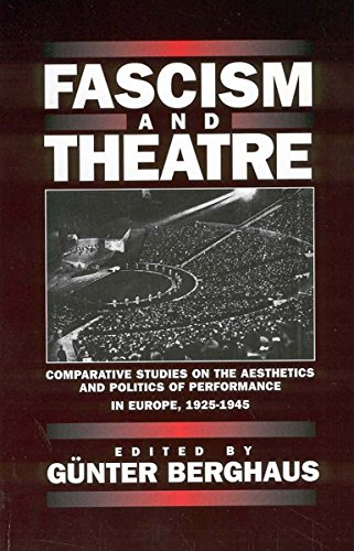 Fascism and Theatre: Comparative Studies on the Aesthetics and Politics of Performance in Europe, 1925-1945: Comparative Studies on the Aesthetics and Politics of Performance in Europe, 1925-45