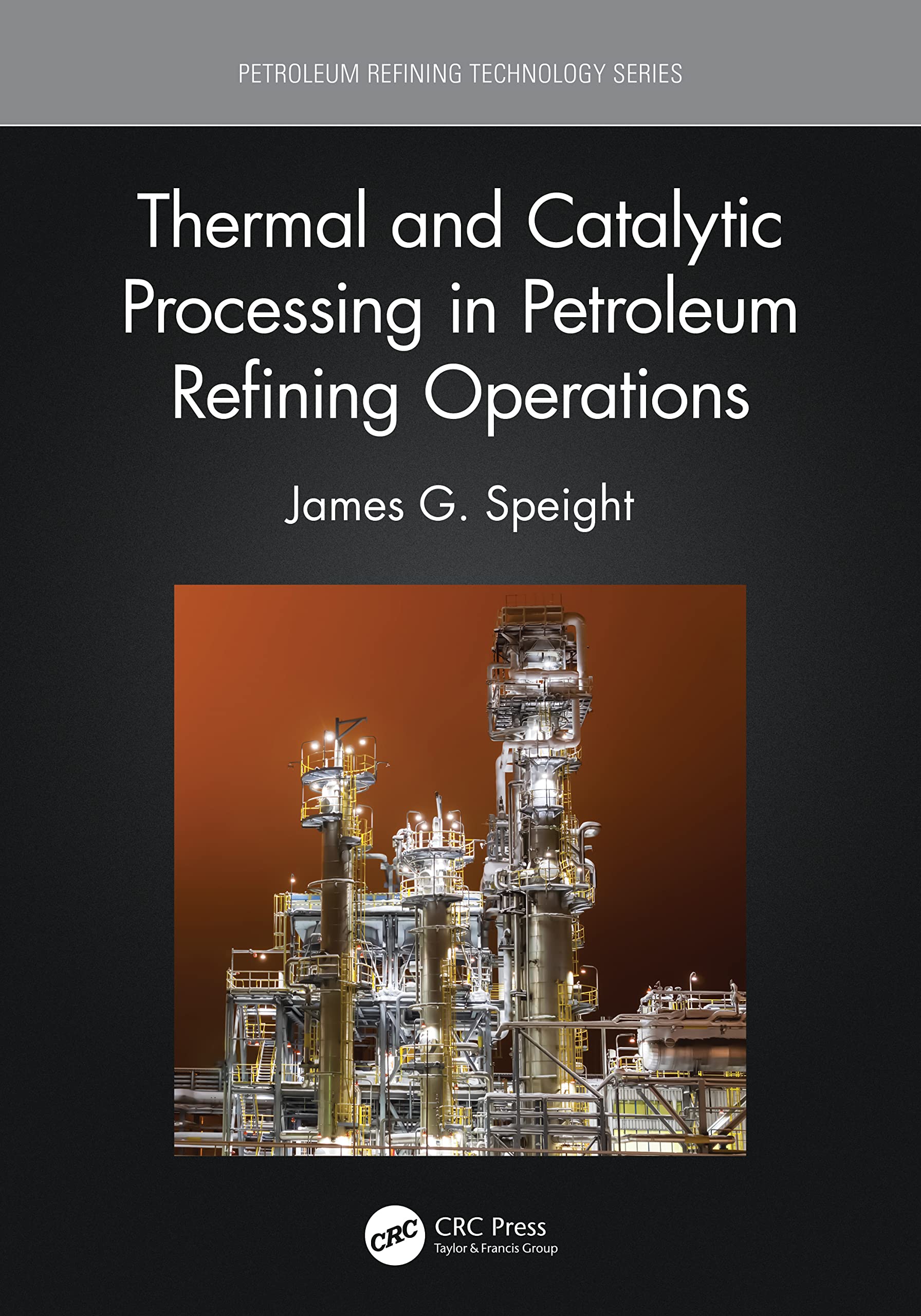 Thermal and Catalytic Processing in Petroleum Refining Operations (Petroleum Refining Technology)