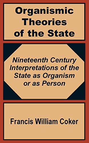 Organismic Theories of the State: Nineteenth Century Interpretations of the State as Organism or as Person