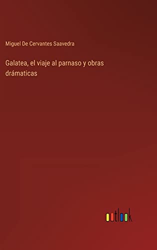 Galatea, el viaje al parnaso y obras drámaticas