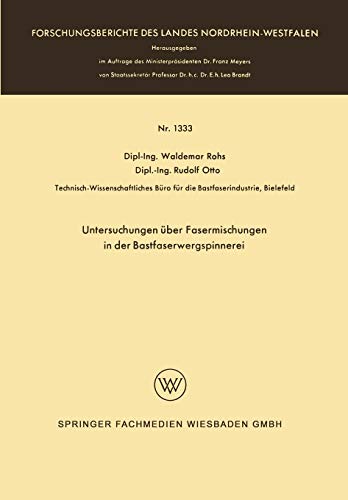 Untersuchungen über Fasermischungen in der Bastfaserwergspinnerei (Forschungsberichte des Landes Nordrhein-Westfalen, 1333, Band 1333)