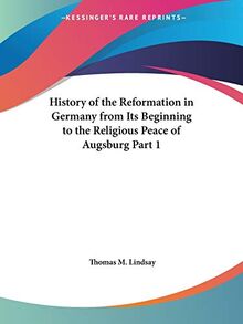 History of the Reformation in Germany from Its Beginning to the Religious Peace of Augsburg Part 1