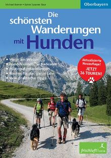 Die schönsten Wanderungen mit Hunden: Oberbayern Aktualisierte Neuauflage! Jetzt 36 Touren