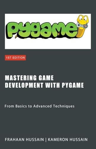 Kameron Hussain Mastering Game Development With PyGame, From Basics To Advanced Techniques