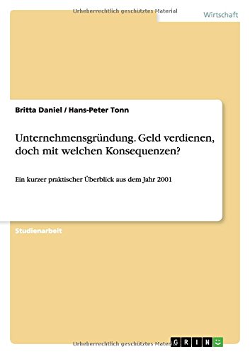 Unternehmensgründung. Geld verdienen, doch mit welchen Konsequenzen?: Ein kurzer praktischer Überblick aus dem Jahr 2001