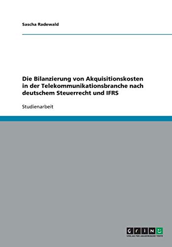 Die Bilanzierung von Akquisitionskosten in der Telekommunikationsbranche nach deutschem Steuerrecht und IFRS