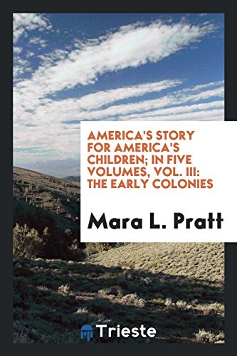 America's Story for America's Children; In Five Volumes, Vol. III: The Early Colonies