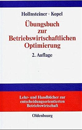 Betriebswirtschaftliche Optimierung, Übungsbuch (Lehr- und Handbücher zur entscheidungsorientierten Betriebswirtschaft)