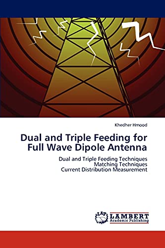 Dual and Triple Feeding for Full Wave Dipole Antenna: Dual and Triple Feeding Techniques Matching Techniques Current Distribution Measurement