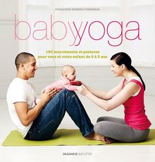 Baby yoga : 150 mouvements et postures pour vous et votre enfant de 0 à 3 ans