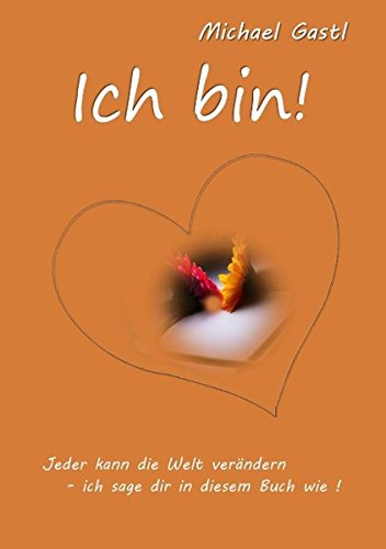 Ich bin!: Jeder kann die Welt verändern - ich sage dir in diesem Buch wie!