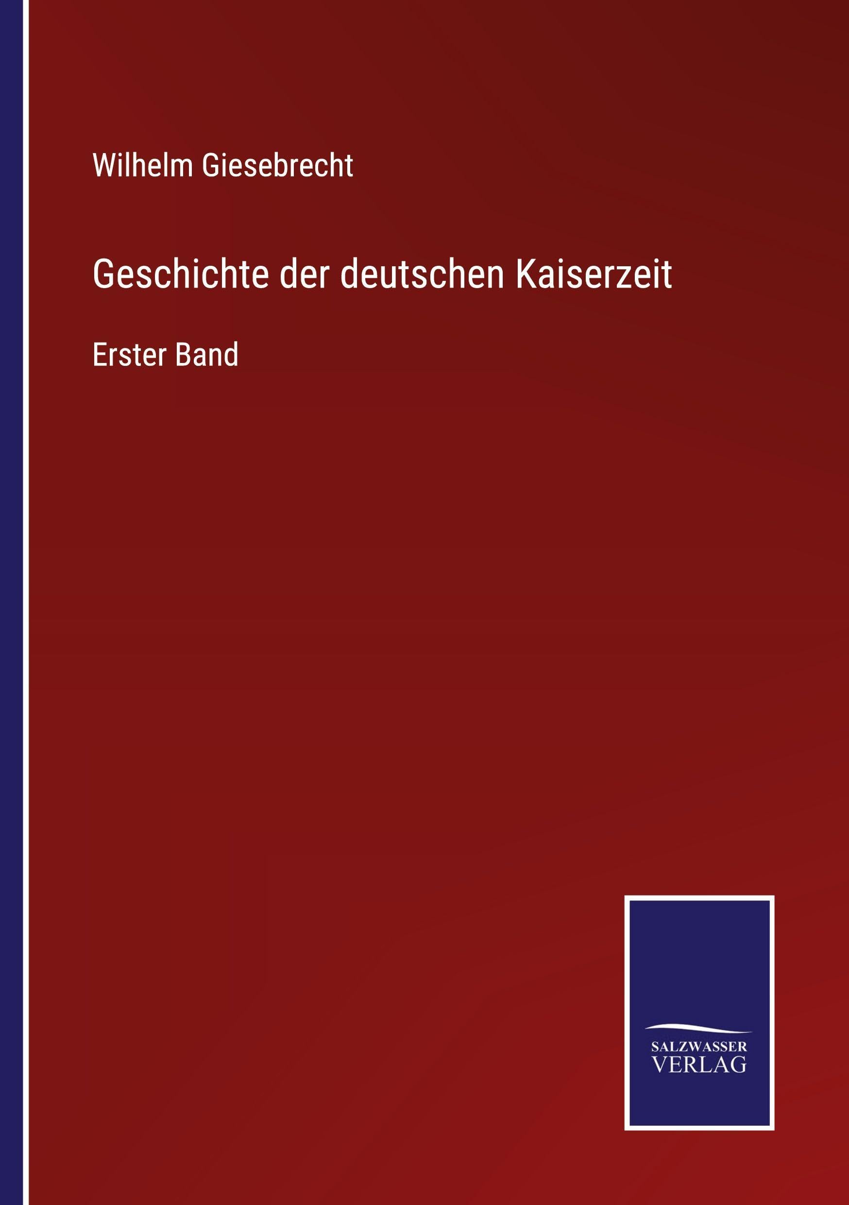Geschichte der deutschen Kaiserzeit: Erster Band