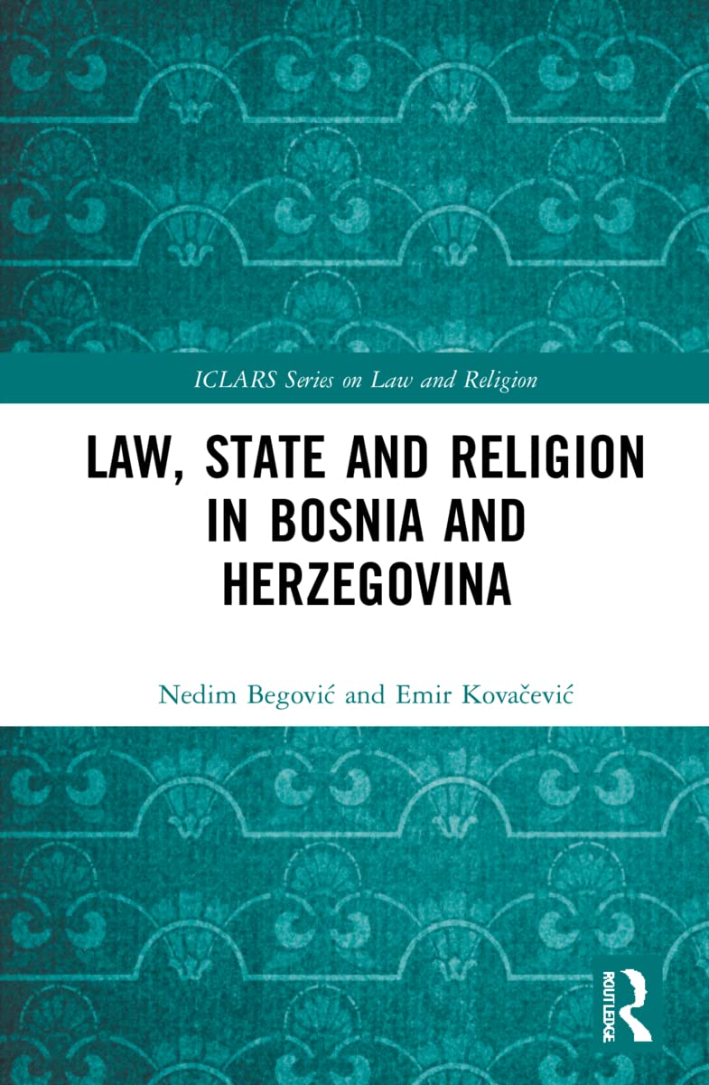 Law, State and Religion in Bosnia and Herzegovina (ICLARS on Law and Religion)