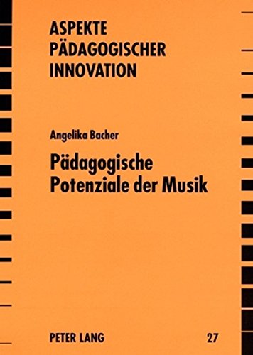 Pädagogische Potenziale der Musik: Historisch-systematische und empirische Positionen (Aspekte pädagogischer Innovation)