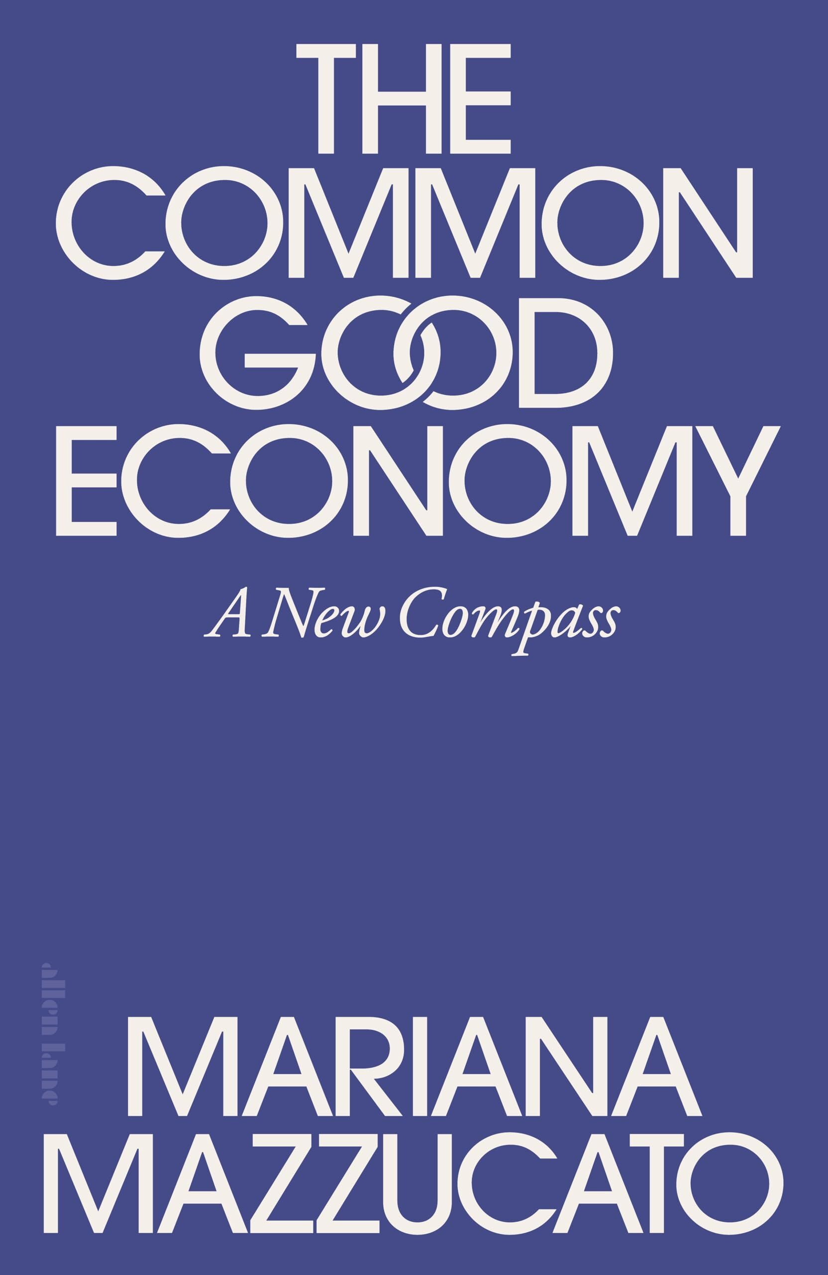 Mazzucato, Mariana: An Economics for the Common Good