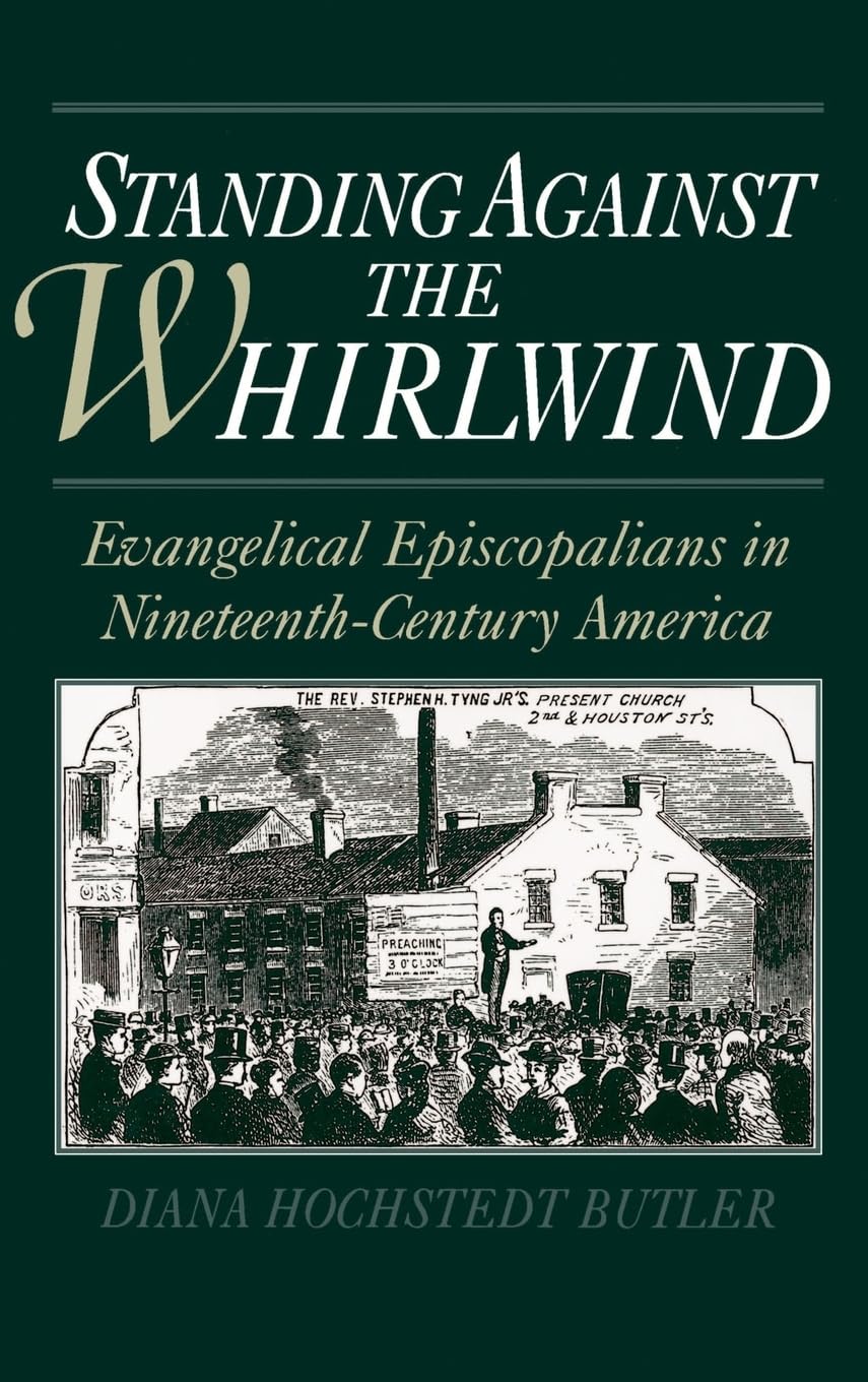 Standing Against the Whirlwind: Evangelical Episcopalians in Nineteenth-Century America (Religion in America)