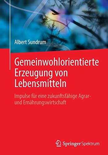 Gemeinwohlorientierte Erzeugung von Lebensmitteln: Impulse für eine zukunftsfähige Agrar- und Ernährungswirtschaft