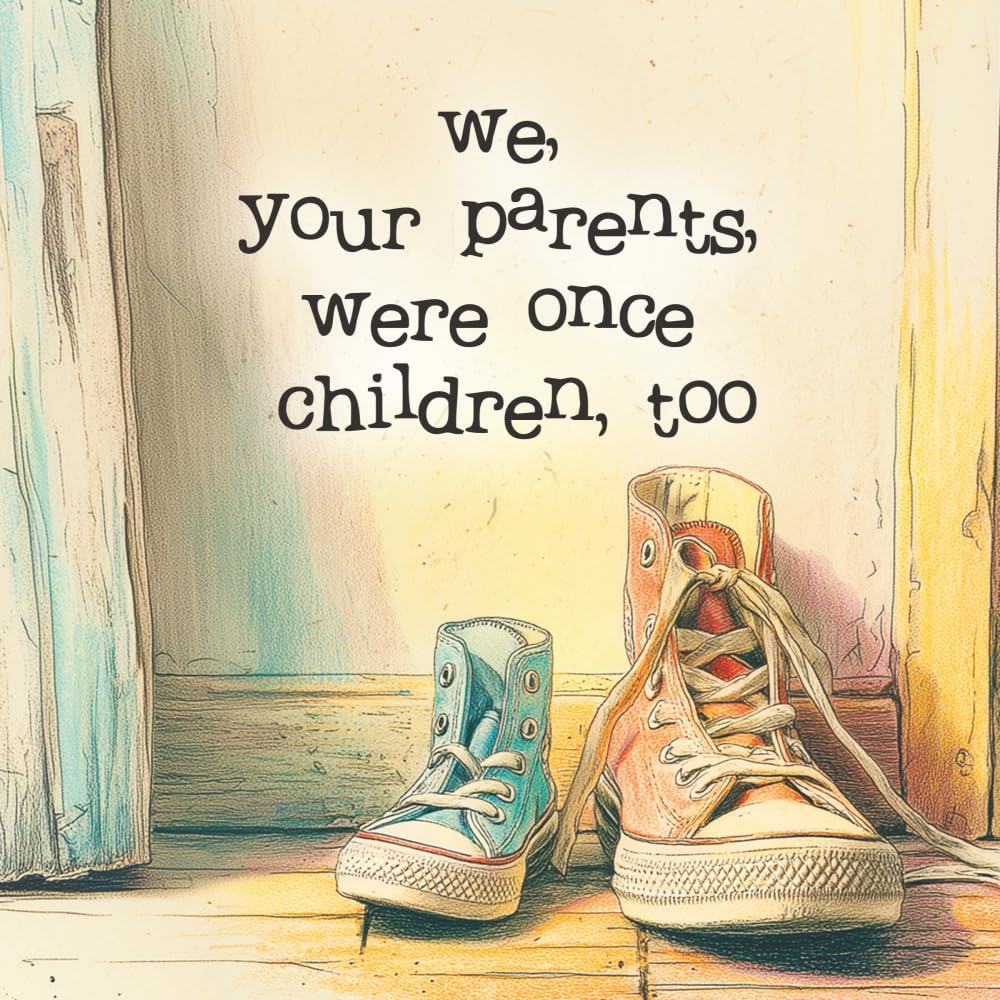 We, Your Parents, Were Once Children, Too: A Poetic and Nostalgic Picture Book About Growing Up, Childhood Memories, and the Bond Between Generations