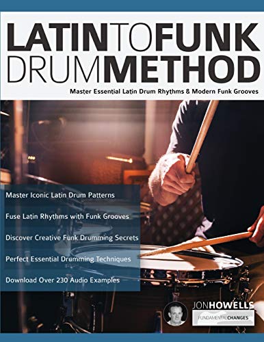 Howells, Mr Jon Latin To Funk Drum Method, Master Essential Latin Rhythms And Modern Funk Grooves (Learn To Play Drums, Band 3)