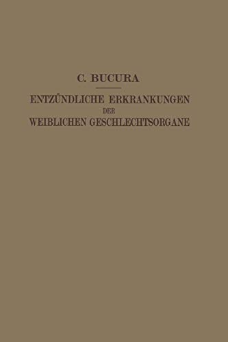 Die Entzündlichen Erkrankungen der Weiblichen Geschlechtsorgane: IHR Wesen, IHRE Erkennung und Behandlung