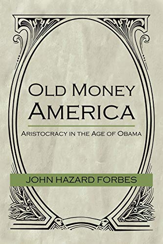 Forbes, John Hazard Old Money America, Aristocracy In The Age Of Obama