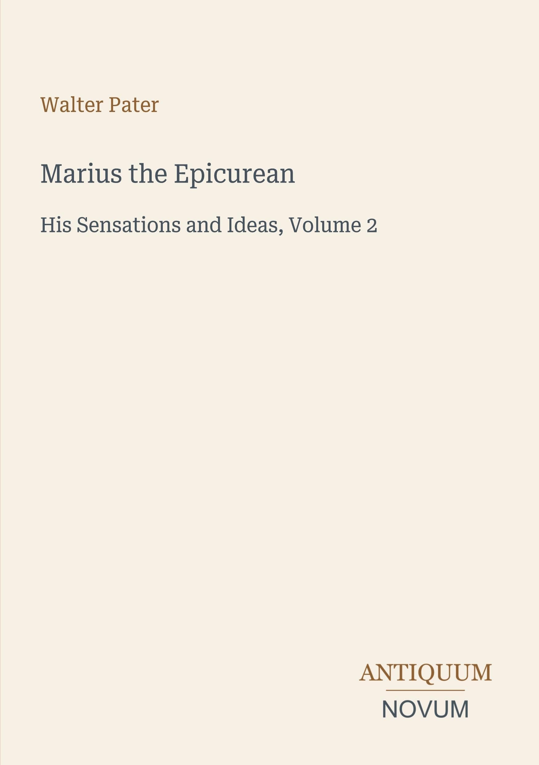 Marius the Epicurean: His Sensations and Ideas, Volume 2