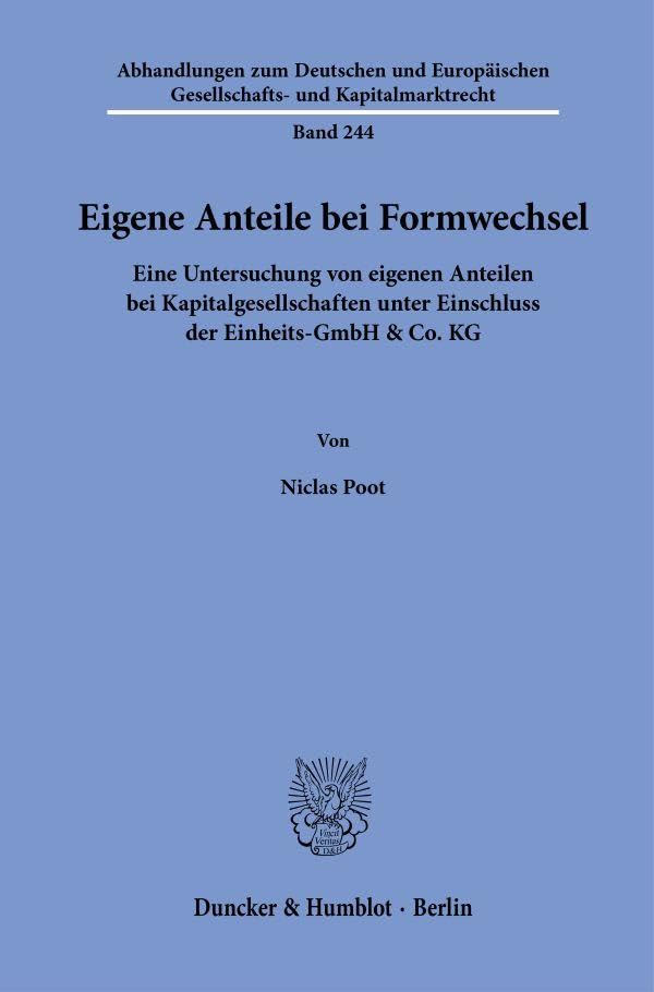 Eigene Anteile bei Formwechsel: Eine Untersuchung von eigenen Anteilen bei Kapitalgesellschaften unter Einschluss der Einheits-GmbH & Co. KG ... Gesellschafts- und Kapitalmarktrecht)