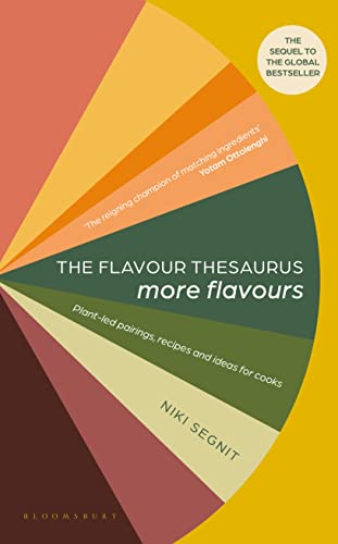 Niki Segnit The Flavour Thesaurus, More Flavours, Plant-led Pairings, Recipes And Ideas For Cooks