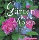 Gärten voller Rosen. Gestaltung, Sortenauswahl, Kultur und Pflege