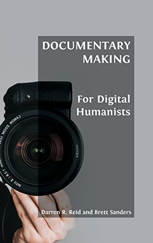 Documentary Making for Digital Humanists (Open Field Guides)
