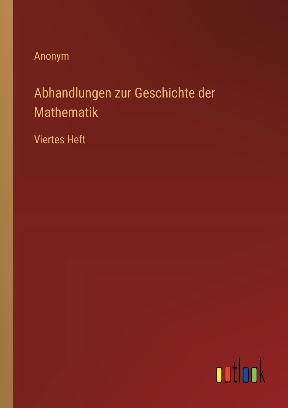 Abhandlungen zur Geschichte der Mathematik: Viertes Heft