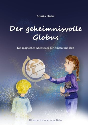 Der geheimnisvolle Globus: Ein magisches Abenteuer für Emma und Ben