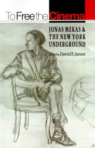 James, David E. To Free The Cinema, Jonas Mekas And The New York Underground