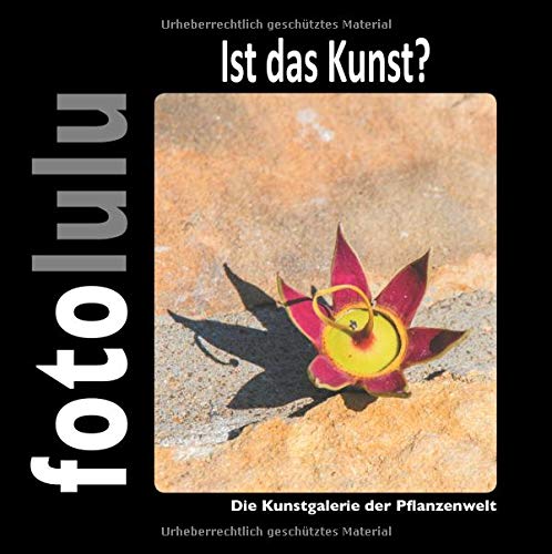 Ist das Kunst?: Die Kunstgalerie der Pflanzenwelt