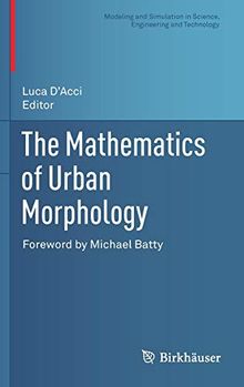 The Mathematics of Urban Morphology (Modeling and Simulation in Science, Engineering and Technology)
