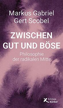 Zwischen Gut und Böse: Philosophie der radikalen Mitte